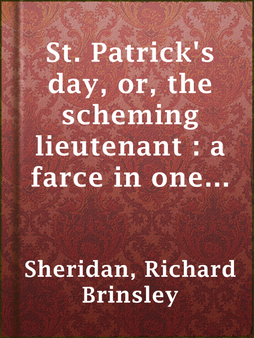 Title details for St. Patrick's day, or, the scheming lieutenant : a farce in one act by Richard Brinsley Sheridan - Available